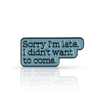 Pin "Sorry i'm late..."